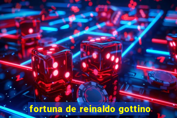 fortuna de reinaldo gottino